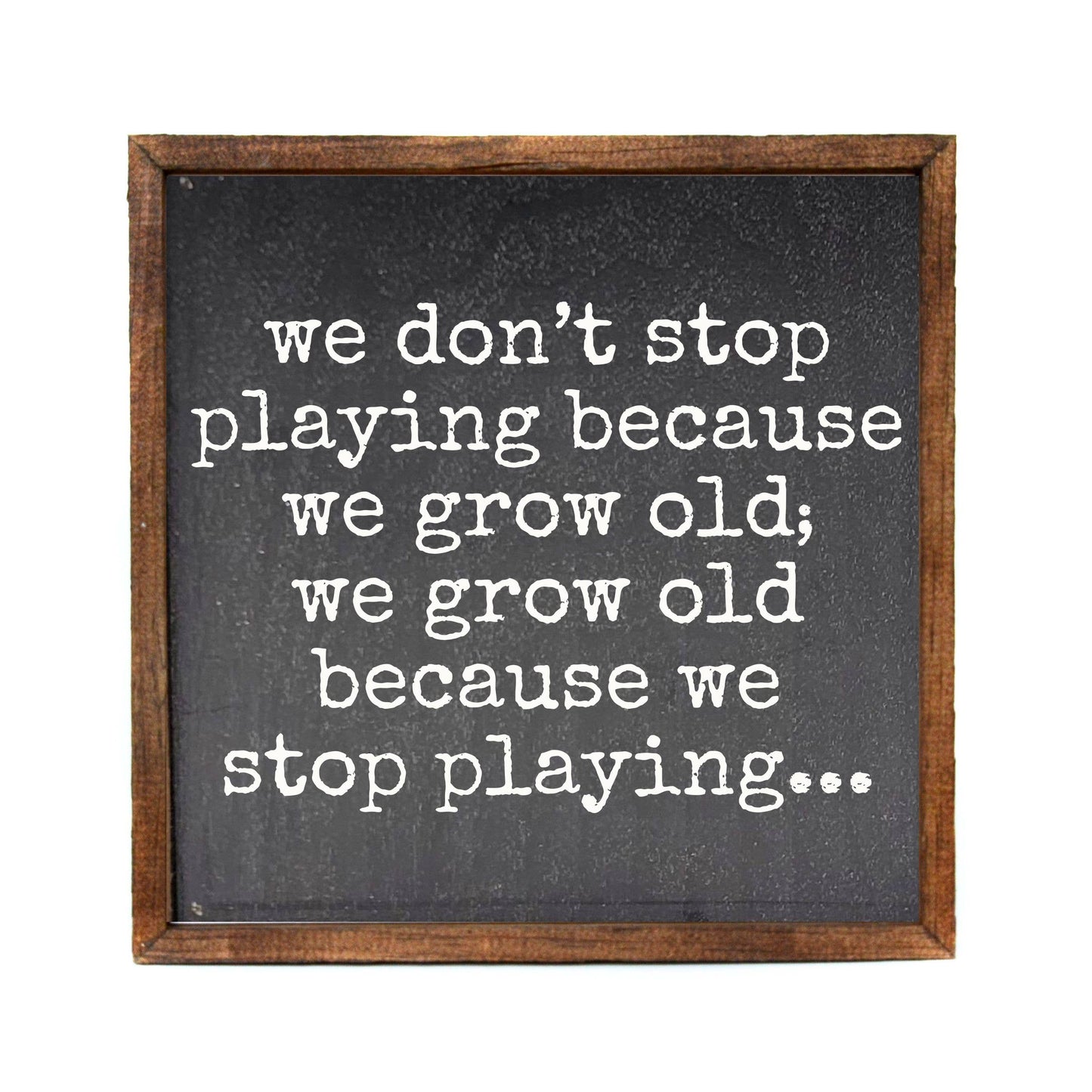 We Don't Stop Playing Because Wall Art Home Decor