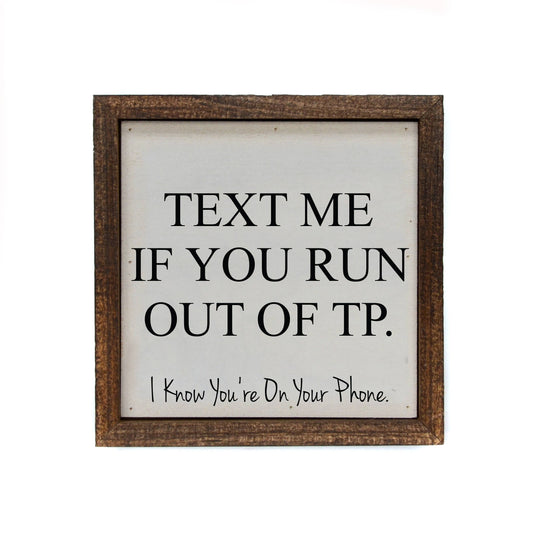 6x6 Text Me If You Run Out Of TP Funny Bathroom Sign