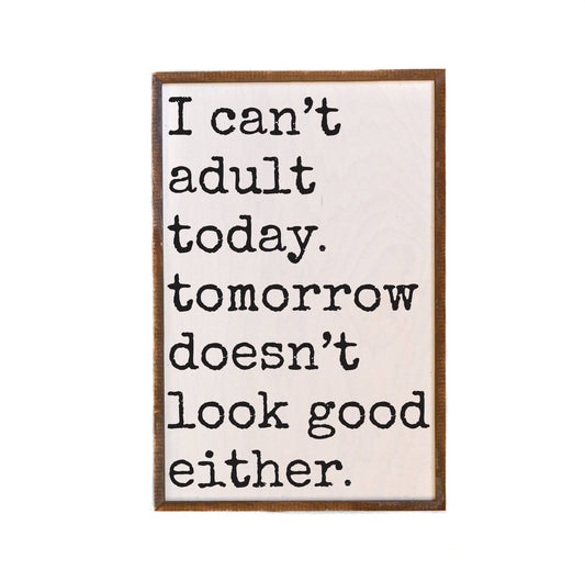I Can't Adult Today Funny Home Signs - Home Decor